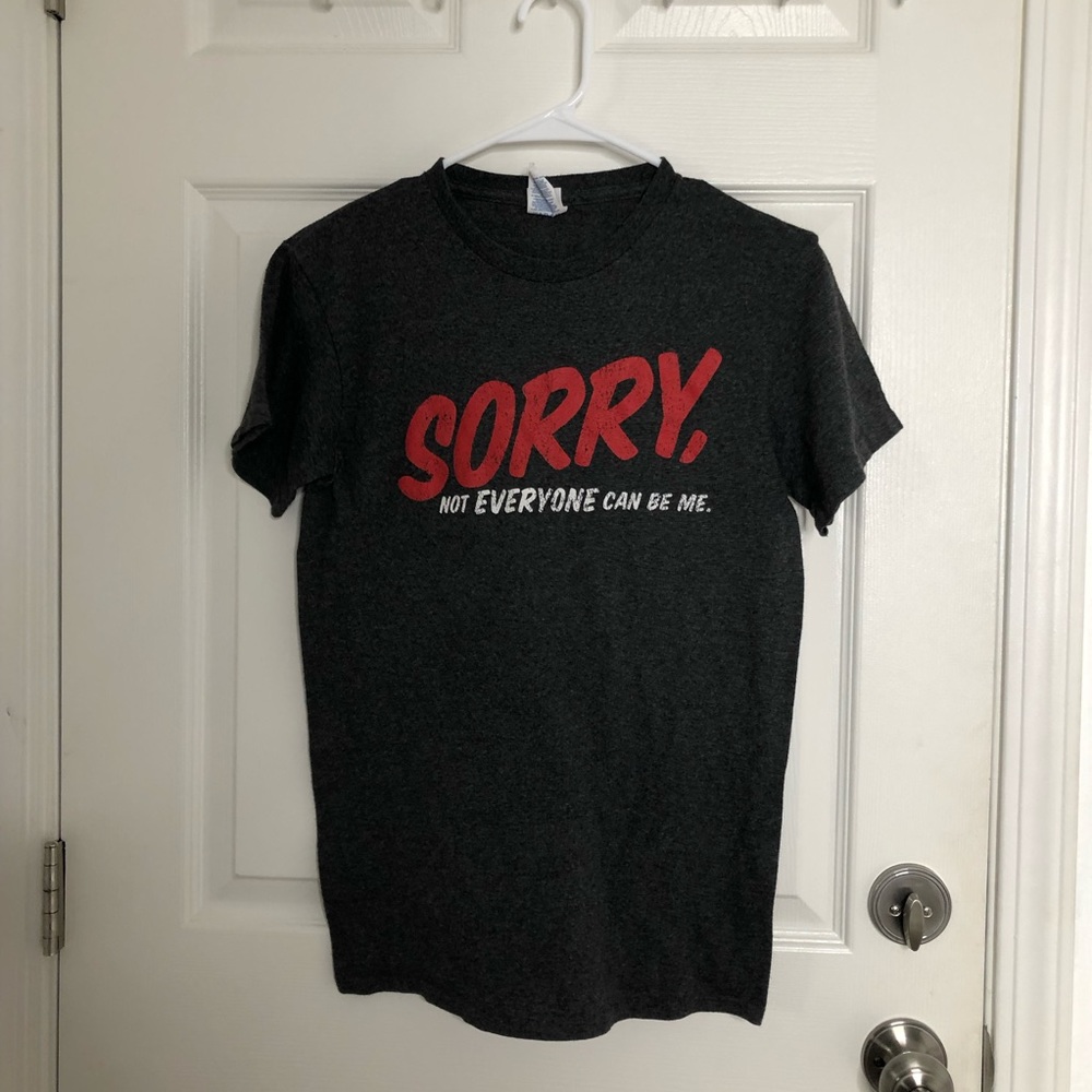 “Sorry not everyone can be like me” Shirt